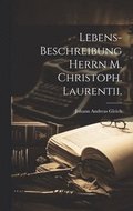 Lebens-Beschreibung Herrn M. Christoph. Laurentii.