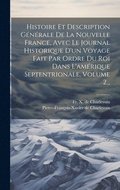Histoire Et Description G�n�rale De La Nouvelle France, Avec Le Journal Historique D'un Voyage Fait Par Ordre Du Roi Dans L'am�rique Septentrionale, Volume 2...