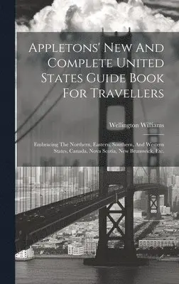 Wellington Williams - Appletons' New And Complete United States Guide Book For Travellers, Inbunden. Tillgänglighet: Lägg i varukorg