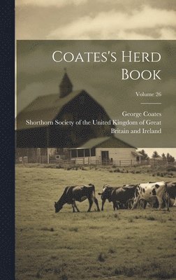 George Coates, Shorthorn Society of the United Kingdom - Coates's Herd Book; Volume 26, Inbunden. Tillgänglighet: Lägg i varukorg