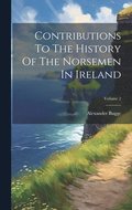 Contributions To The History Of The Norsemen In Ireland; Volume 2