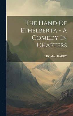 Thomas Hardy - Hand Of Ethelberta - A Comedy In Chapters, Inbunden