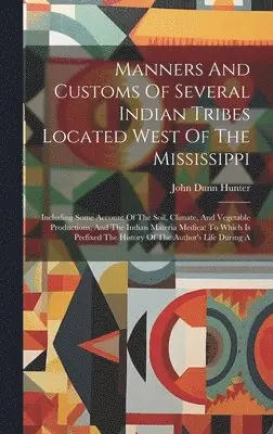 John Dunn Hunter - Manners And Customs Of Several Indian Tribes Located West Of The Mississippi, Inbunden. Tillgänglighet: Lägg i varukorg