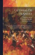 Guerras De Flandes: Primera Decada, Deside La Muerte Del Emperador Carlos V. Hasta El Principo Del Govierno De Alexandro Farnese, Tercero