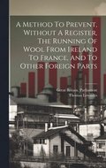 Method To Prevent, Without A Register, The Running Of Wool From Ireland To France, And To Other Foreign Parts