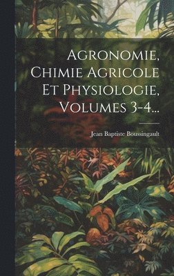 Jean Baptiste Boussingault - Agronomie, Chimie Agricole Et Physiologie, Volumes 3-4..., Inbunden