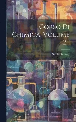 Nicolas Lemery - Corso Di Chimica, Volume 2..., Inbunden. Tillgänglighet: Lägg i varukorg