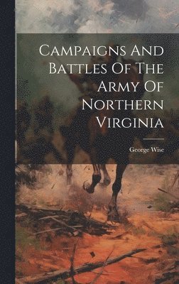Campaigns And Battles Of The Army Of Northern Virginia