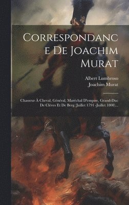 Albert Lumbroso, Joachim Murat (King of Naples) - Correspondance De Joachim Murat, Inbunden. Tillgänglighet: Lägg i varukorg