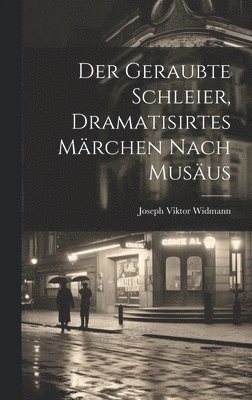 Joseph Viktor Widmann - geraubte Schleier, dramatisirtes Märchen nach Musäus, Inbunden. Tillgänglighet: Lägg i varukorg