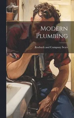 Sears Roebuck & Co - Modern Plumbing, Inbunden. Tillgänglighet: Lägg i varukorg