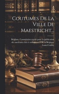 Coutumes De La Ville De Maestricht...