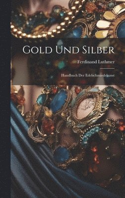 Luthmer Ferdinand 1842-1921 - Gold Und Silber, Inbunden