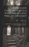 Despertador Cristiano-pol�tico Por D. Sim�n Lopez, Pbro. Del Oratorio