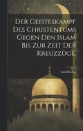 Geisteskampf des Christentums gegen den Islam bis zur Zeit der Kreuzz�ge.