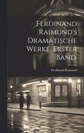 Ferdinand Raimund's Dramatische Werke. Erster Band.