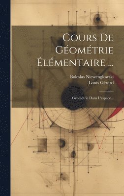 Boleslas Niewenglowski, Louis Gérard - Cours De Géométrie Élémentaire ..., Inbunden