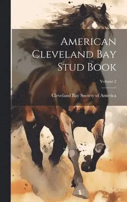 Cleveland Bay Society of America - American Cleveland Bay Stud Book; Volume 2, Inbunden. Tillgänglighet: Lägg i varukorg