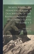 North American Herpetology, or, A Description of the Reptiles Inhabiting the United States Volume v 3