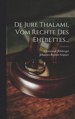 De Jure Thalami, Vom Rechte Des Ehebettes...
