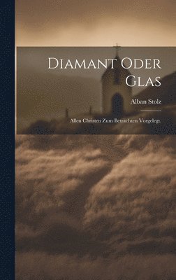 Alban Stolz - Diamant oder Glas, Inbunden