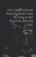 Griechische Philosophie von Thales bis Platon, Erster Teil