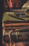 Gesammelte Werke. Sechster Band.
