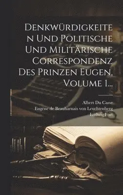 Ludwig Fort - Denkwürdigkeiten Und Politische Und Militärische Correspondenz Des Prinzen Eugen, Volume 1..., Inbunden. Tillgänglighet: Lägg i varukorg