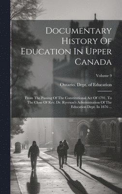 Ontario Dept of Education - Documentary History Of Education In Upper Canada, Inbunden