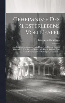 Enrichetta Caracciolo - Geheimnisse Des Klosterlebens Von Neapel, Inbunden. Tillgänglighet: Lägg i varukorg