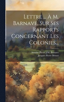 Jacques Pierre Brissot - Lettre ... À M. Barnave, Sur Ses Rapports Concernant Les Colonies..., Inbunden