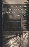 Legislaci�n Escolar De La Rep�blica O. Del Uruguay