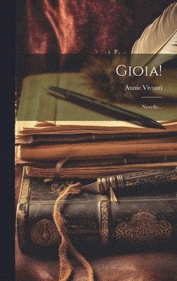 Annie Vivanti - Gioia!, Inbunden