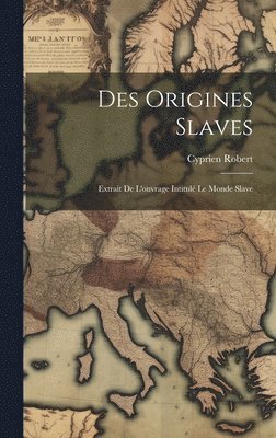 Cyprien Robert - Des Origines Slaves, Inbunden. Tillgänglighet: Tillfälligt slut