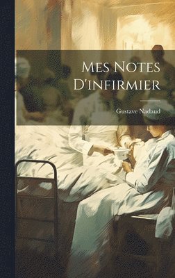 Gustave Nadaud - Mes Notes D'infirmier, Inbunden. Tillgänglighet: Lägg i varukorg