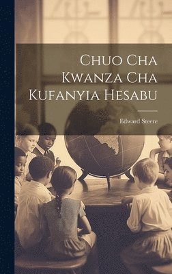 Edward Steere - Chuo Cha Kwanza Cha Kufanyia Hesabu, Inbunden