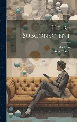 Gustave Géley, Felix Alcan - L'être Subconscient, Inbunden. Tillgänglighet: Lägg i varukorg