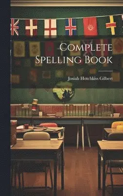 Josiah Hotchkiss Gilbert - Complete Spelling Book, Inbunden. Tillgänglighet: Lägg i varukorg