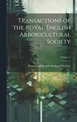 Royal English Arboricultural Society - Transactions of the Royal English Arboricultural Society; Volume 2, Inbunden. Tillgänglighet: Lägg i varukorg