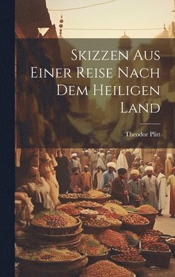 Theodor Plitt - Skizzen aus einer Reise nach dem Heiligen Land, Inbunden