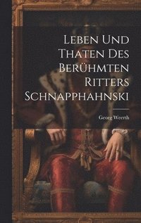 Leben und Thaten des berhmten Ritters Schnapphahnski
