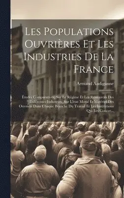 Armand Audiganne - Les Populations Ouvrières Et Les Industries De La France, Inbunden. Tillgänglighet: Tillfälligt slut