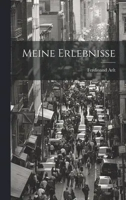 Ferdinand Arlt - Meine Erlebnisse, Inbunden. Tillgänglighet: Tillfälligt slut