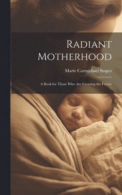 Marie Carmichael Stopes - Radiant Motherhood, Inbunden. Tillgänglighet: Lägg i varukorg