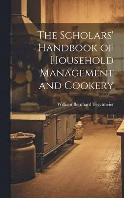 William Bernhard Tegetmeier - Scholars' Handbook of Household Management and Cookery, Inbunden. Tillgänglighet: Lägg i varukorg