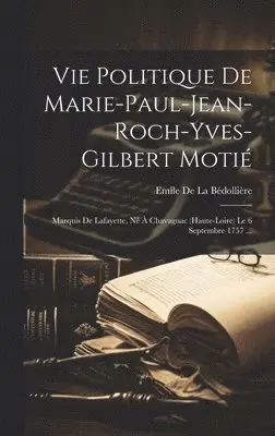 Emile de la Bédollière - Vie Politique De Marie-Paul-Jean-Roch-Yves-Gilbert Motié, Inbunden. Tillgänglighet: Lägg i varukorg