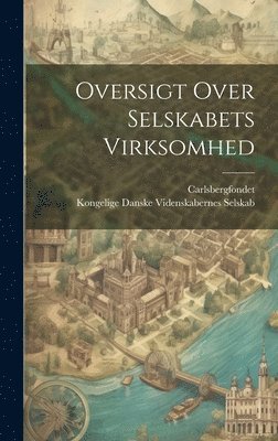 Kongelige Danske Videnskaber Selskab, Carlsbergfondet - Oversigt Over Selskabets Virksomhed, Inbunden