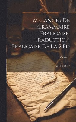 Adolf Tobler - Mélanges De Grammaire Française, Traduction Française De La 2.Éd; Volume 1, Inbunden