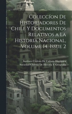 Sociedad Chilena de Historia Y Geografí, Instituto Chileno de Cultura Hispánica - Coleccíon De Historiadores De Chile Y Documentos Relativos a La Historia Nacional, Volume 14, issue 2, Inbunden. Tillgänglighet: Tillfälligt slut