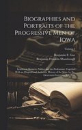 Biographies and Portraits of the Progressive Men of Iowa